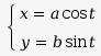 x = a cos t ; y = b sin t